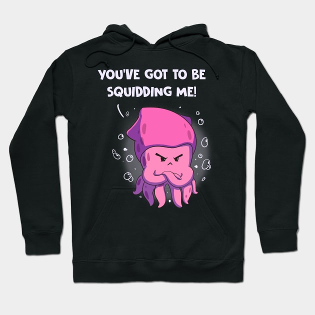 You've Got To Be Squidding Me Funny Octopus Pun Anime Hoodie by Dojaja